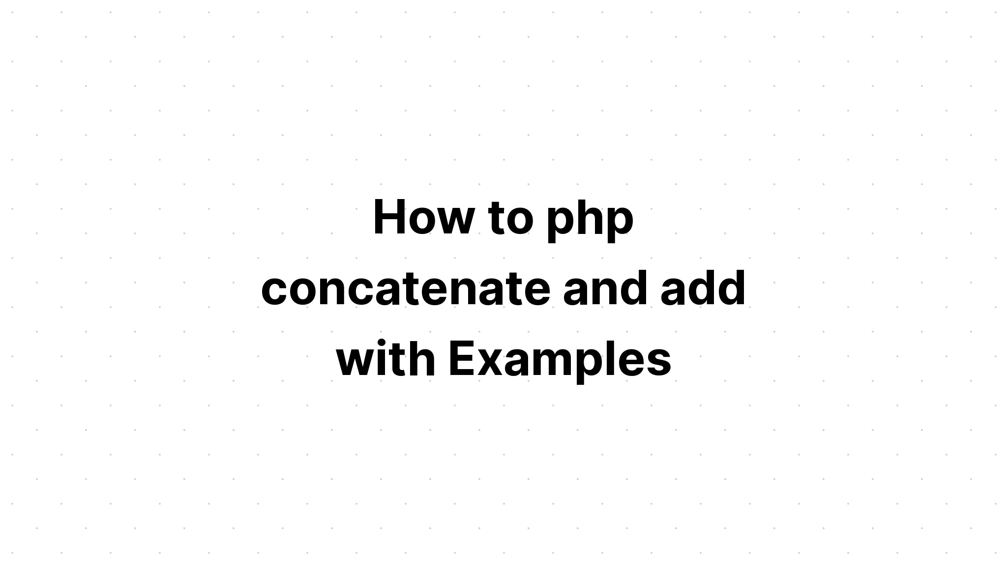 Cách php nối và thêm với các ví dụ